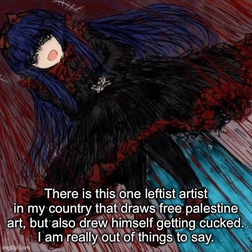 Mabel | There is this one leftist artist in my country that draws free palestine art, but also drew himself getting cucked.
I am really out of things to say. | image tagged in mabel | made w/ Imgflip meme maker