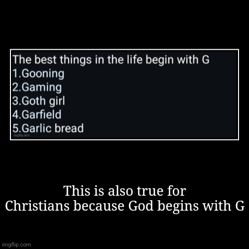 This is also true for Christians because God begins with G | image tagged in funny,demotivationals | made w/ Imgflip demotivational maker