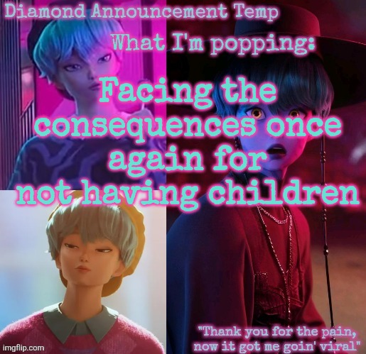 I hate being a female I just wanna be garlic bread so I can love myself | Facing the consequences once again for not having children | image tagged in diamond's baby saja temp | made w/ Imgflip meme maker