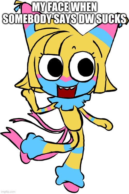 QUIT HATING ON DW ITS SO FUN I BET HALF OF YOU TOILET STAINS HAVEN'T EVEN PLAYED IT | MY FACE WHEN SOMEBODY SAYS DW SUCKS | image tagged in yatta | made w/ Imgflip meme maker