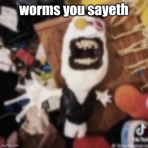 spamton | worms you sayeth | image tagged in spamton | made w/ Imgflip meme maker