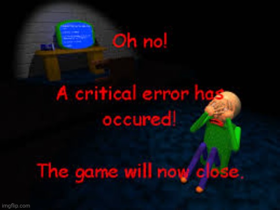 image tagged in critical error | made w/ Imgflip meme maker