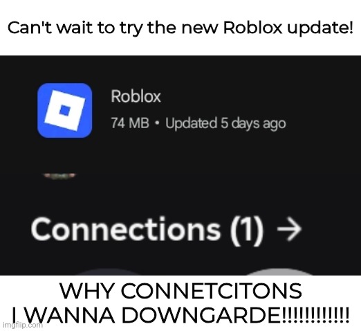 roblox linkedin | Can't wait to try the new Roblox update! WHY CONNETCITONS
I WANNA DOWNGARDE!!!!!!!!!!!! | image tagged in connections,roblox,friends | made w/ Imgflip meme maker
