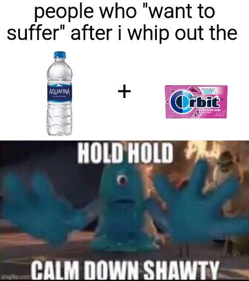 it's mint bubblegum but the quality is ass so | people who "want to suffer" after i whip out the; + | made w/ Imgflip meme maker