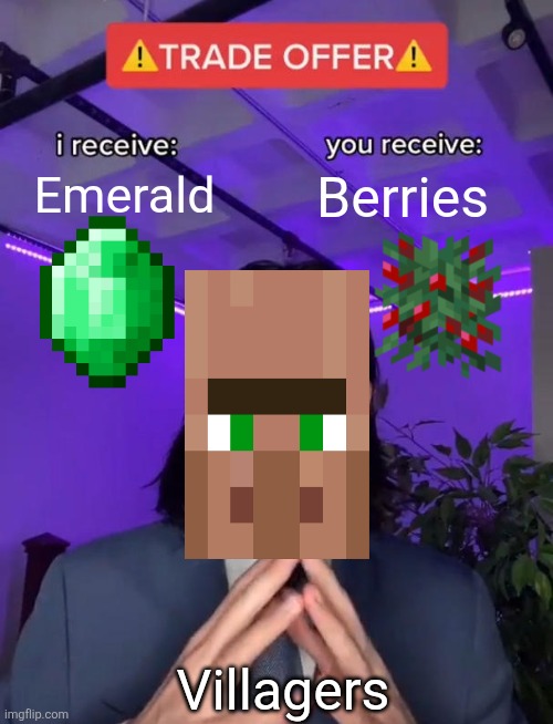 Villagers be like | Emerald; Berries; Villagers | image tagged in trade offer,minecraft villagers,relatable memes | made w/ Imgflip meme maker