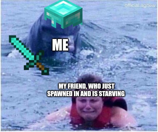 You gon learn today | ME; MY FRIEND, WHO JUST SPAWNED IN AND IS STARVING | image tagged in you gon learn today | made w/ Imgflip meme maker