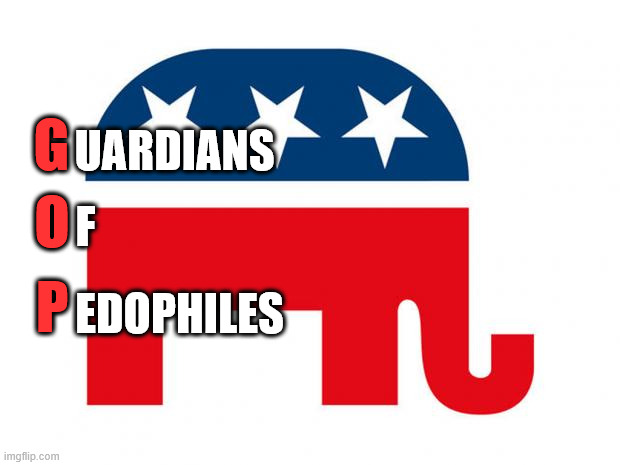 They're doing everything they can to protect them. | UARDIANS; G; O; F; EDOPHILES; P | image tagged in republican | made w/ Imgflip meme maker