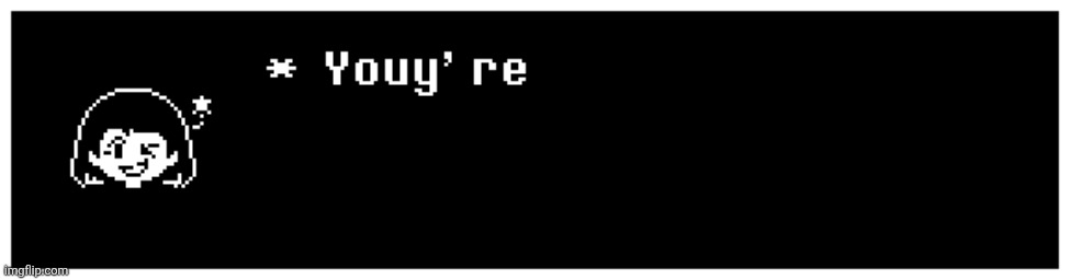 Will anybody get the refrence? | image tagged in chara youy're | made w/ Imgflip meme maker