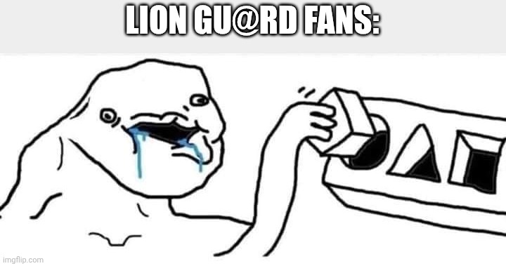 I'm a manchild | LION GU@RD FANS: | image tagged in wojak cube | made w/ Imgflip meme maker