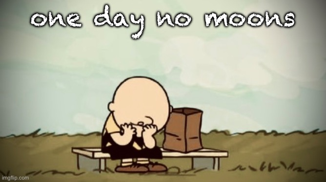 one day no moons | made w/ Imgflip meme maker