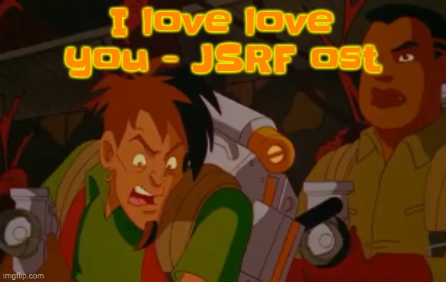 mortified. | I love love you - JSRF ost | image tagged in mortified | made w/ Imgflip meme maker