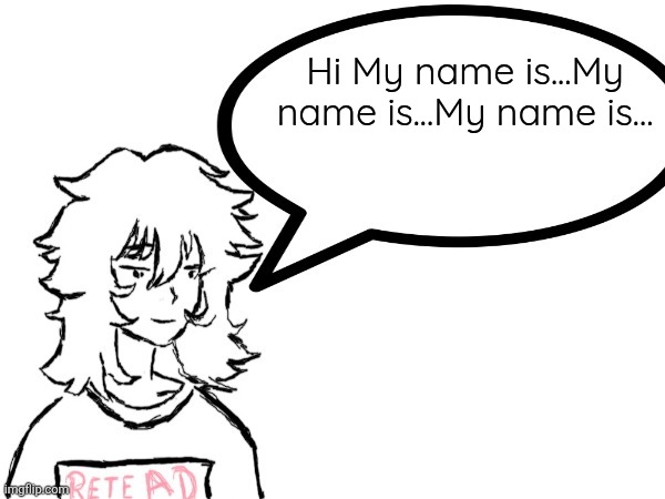 Woman speaking shit | Hi My name is...My name is...My name is... | image tagged in woman speaking shit | made w/ Imgflip meme maker