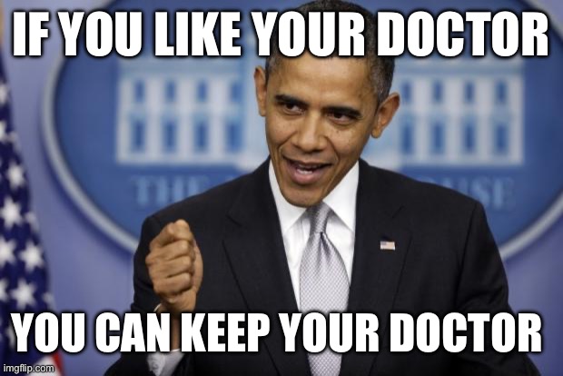 Barack Obama | IF YOU LIKE YOUR DOCTOR YOU CAN KEEP YOUR DOCTOR | image tagged in barack obama | made w/ Imgflip meme maker