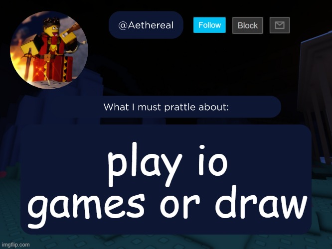 aethereal's forsaken template | play io games or draw | image tagged in aethereal's forsaken template | made w/ Imgflip meme maker