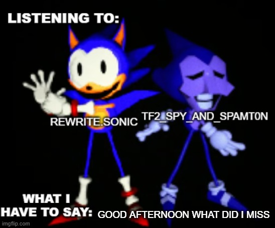 rewrite and tf2 shared temp | GOOD AFTERNOON WHAT DID I MISS | image tagged in rewrite and tf2 shared temp | made w/ Imgflip meme maker