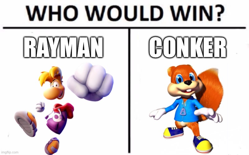 Chat who would win Rayman or Conker? | RAYMAN; CONKER | image tagged in memes,who would win | made w/ Imgflip meme maker