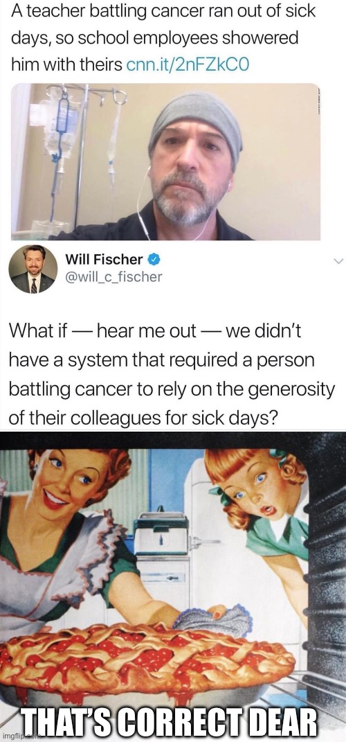 Cancer? | THAT’S CORRECT DEAR | image tagged in 50's wife cooking cherry pie,cancerous,cancer,sick,walter white | made w/ Imgflip meme maker