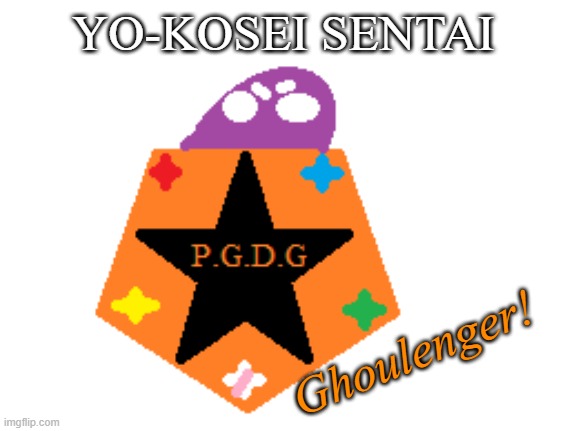 Ghoulenger! | YO-KOSEI SENTAI; Ghoulenger! | image tagged in ghostbusters,police,super sentai,power rangers | made w/ Imgflip meme maker