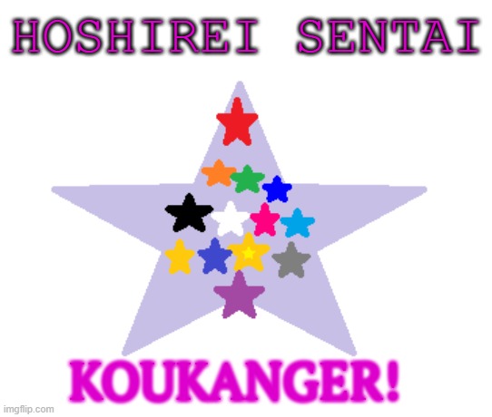 Koukanger! | HOSHIREI SENTAI; KOUKANGER! | image tagged in kyuranger,cosmos,super sentai,power rangers | made w/ Imgflip meme maker