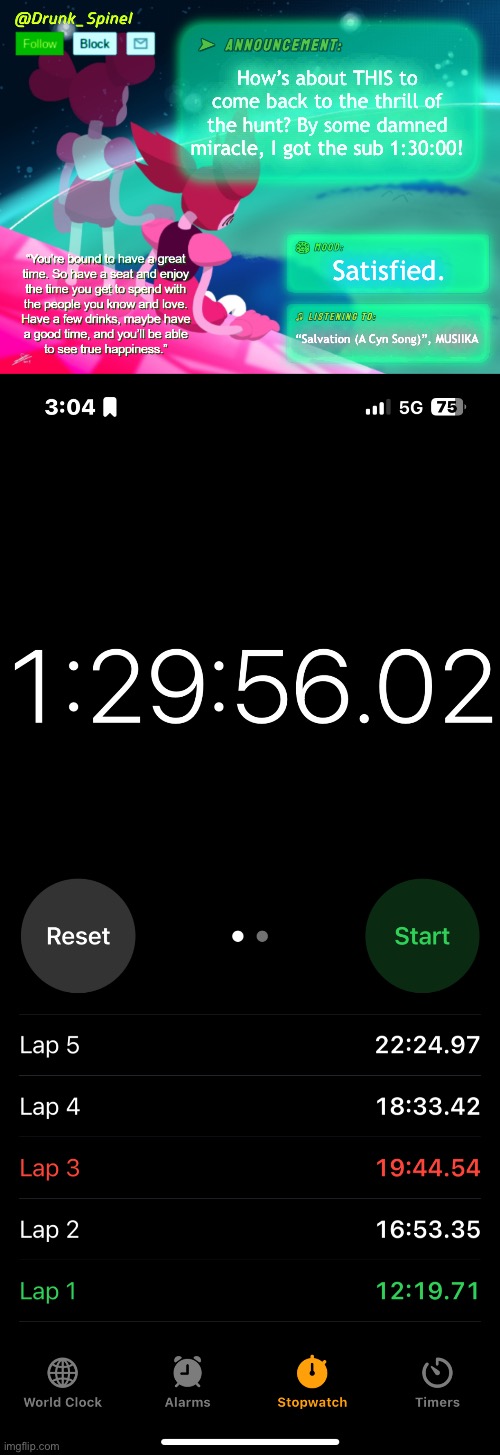 11 down, a lot more to do before I can be actually recognized. No PR yet, but I still hoist the stream record. | How’s about THIS to come back to the thrill of the hunt? By some damned miracle, I got the sub 1:30:00! Satisfied. “Salvation (A Cyn Song)”, MUSIIKA | made w/ Imgflip meme maker
