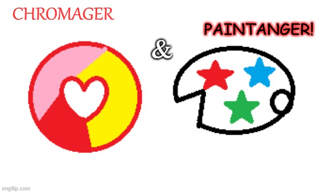 Chromager & Paintanger! | CHROMAGER; PAINTANGER! & | image tagged in designers,colors,super sentai,power rangers,magic girls | made w/ Imgflip meme maker