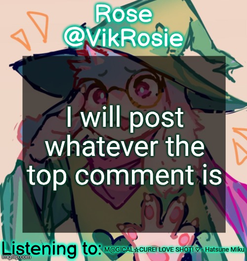 Rosie Deltarune Temp | I will post whatever the top comment is; M@GICAL☆CURE! LOVE SHOT! ♡ - Hatsune Miku | image tagged in rosie deltarune temp | made w/ Imgflip meme maker
