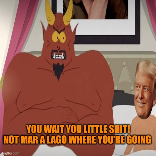 YOU WAIT YOU LITTLE SHIT!
NOT MAR A LAGO WHERE YOU'RE GOING | made w/ Imgflip meme maker