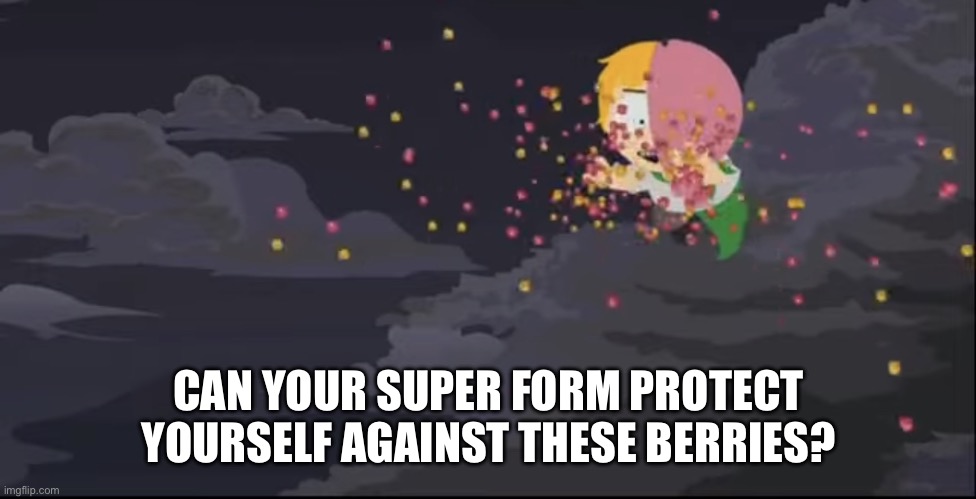 CAN YOUR SUPER FORM PROTECT YOURSELF AGAINST THESE BERRIES? | image tagged in mintberry attacking | made w/ Imgflip meme maker
