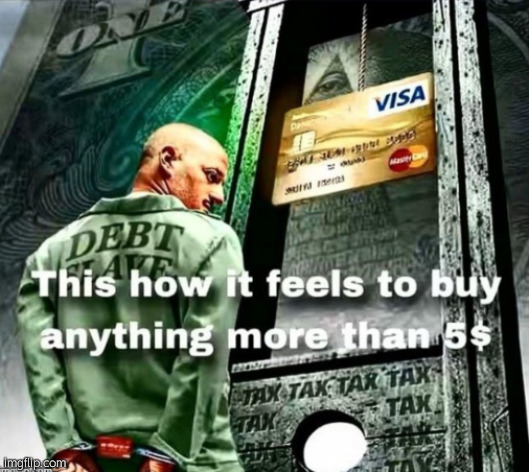 This is how it feels to buy anything worth more than 5$ | image tagged in this is how it feels to buy anything worth more than 5 | made w/ Imgflip meme maker