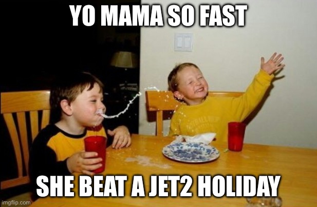 insert Jet2 holiday related title here | YO MAMA SO FAST; SHE BEAT A JET2 HOLIDAY | image tagged in memes,nothing,beats,a,jet2,holiday | made w/ Imgflip meme maker