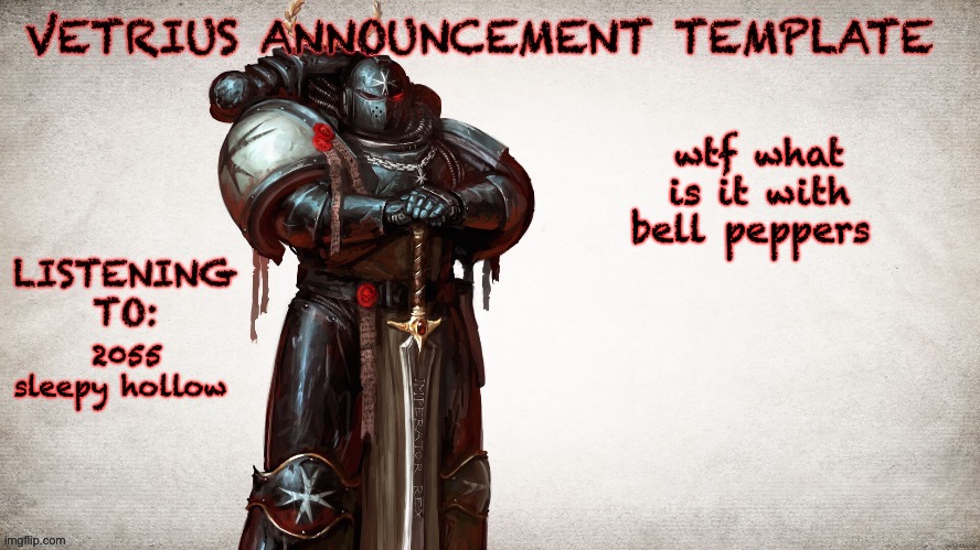 VETRIUS ANNOUNCEMENT TEMP 1 | wtf what is it with bell peppers; 2055 sleepy hollow | image tagged in vetrius announcement temp 1 | made w/ Imgflip meme maker