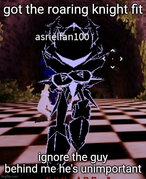 I did NOT lose my hp trying this Outcome Memories screenshot, stop saying that | got the roaring knight fit; ignore the guy behind me he's unimportant | made w/ Imgflip meme maker