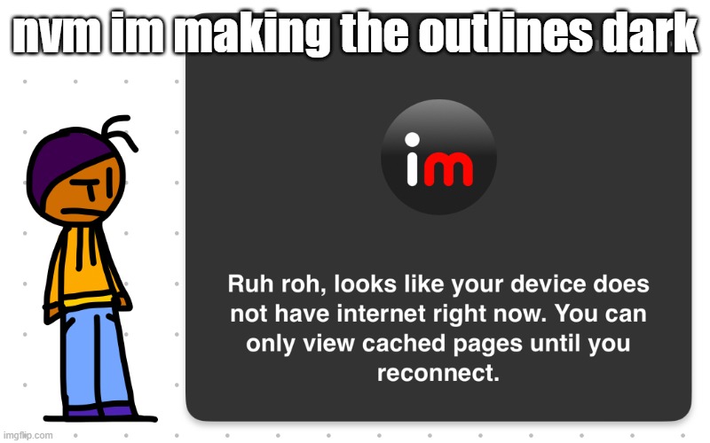 Guh?? | nvm im making the outlines dark | image tagged in guh | made w/ Imgflip meme maker