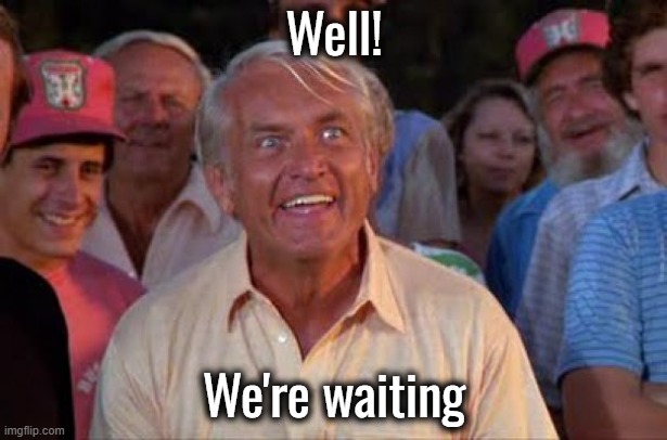 ted knight | Well! We're waiting | image tagged in ted knight | made w/ Imgflip meme maker