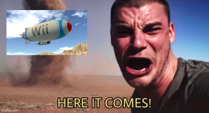 HERE IT COMES! | image tagged in here it comes | made w/ Imgflip meme maker