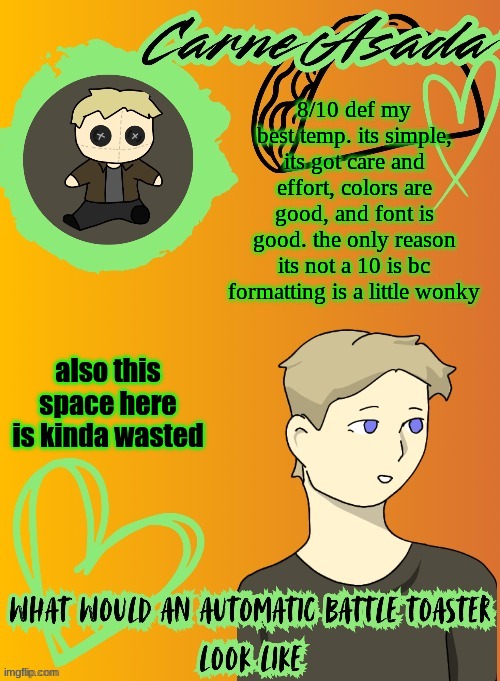 CarneAsada announcement template (disco my goat) | 8/10 def my best temp. its simple, its got care and effort, colors are good, and font is good. the only reason its not a 10 is bc formatting is a little wonky; also this space here is kinda wasted | image tagged in carneasada announcement template disco my goat | made w/ Imgflip meme maker