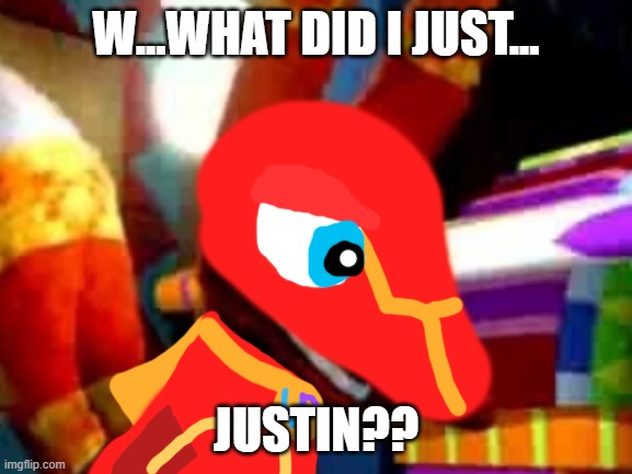 Super Pretztail Angry | W...WHAT DID I JUST... JUSTIN?? | image tagged in super pretztail angry | made w/ Imgflip meme maker
