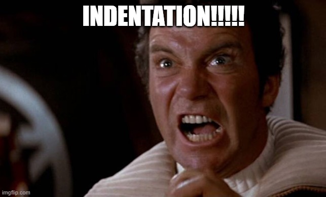 Kirk screaming | INDENTATION!!!!! | image tagged in kirk screaming | made w/ Imgflip meme maker