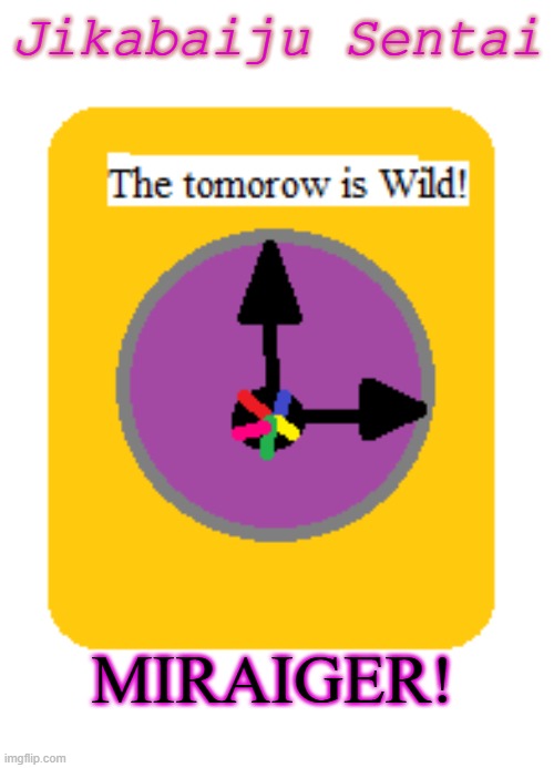 Miraiger! | Jikabaiju Sentai; MIRAIGER! | image tagged in the future is wild,all tomorrows,super sentai,power rangers | made w/ Imgflip meme maker