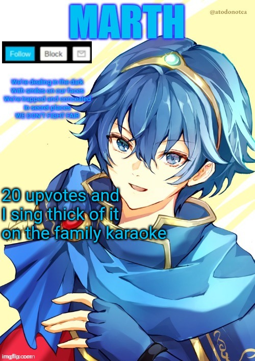I want N and Marth to rail me until my legs can't move. | 20 upvotes and I sing thick of it on the family karaoke | image tagged in i want n and marth to rail me until my legs can't move | made w/ Imgflip meme maker