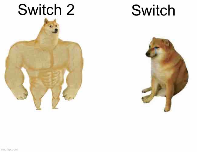 Buff Doge vs. Cheems | Switch 2; Switch | image tagged in memes,buff doge vs cheems | made w/ Imgflip meme maker