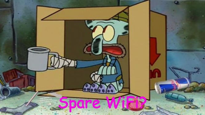 squidward poor | Spare WiFi? | image tagged in squidward poor | made w/ Imgflip meme maker