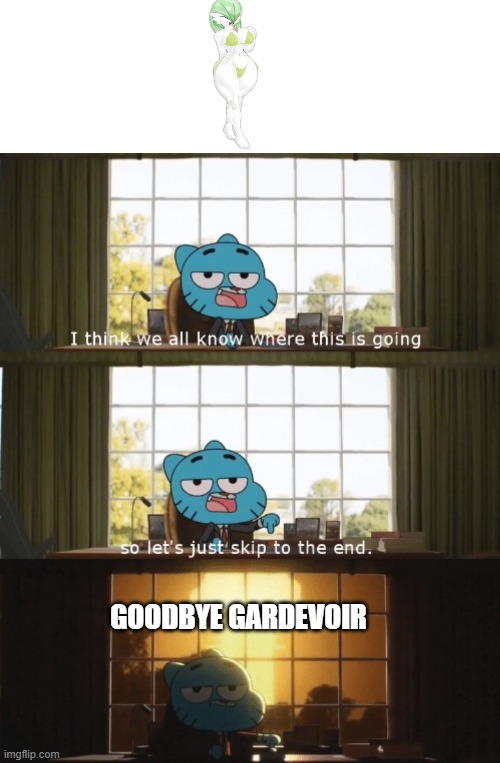 ummm... | GOODBYE GARDEVOIR | image tagged in gumball,pokemon | made w/ Imgflip meme maker