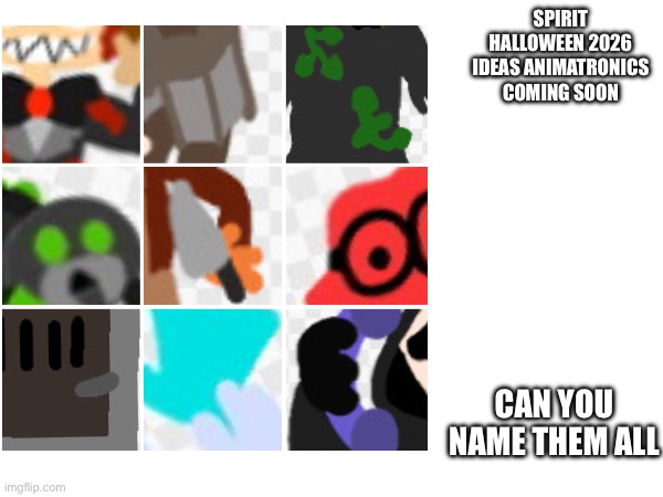 Coming soon from me. | SPIRIT HALLOWEEN 2026 IDEAS ANIMATRONICS COMING SOON; CAN YOU NAME THEM ALL | image tagged in spirit midnight masque theater,spirit halloween,coming soon,2026,ideas,memes | made w/ Imgflip meme maker