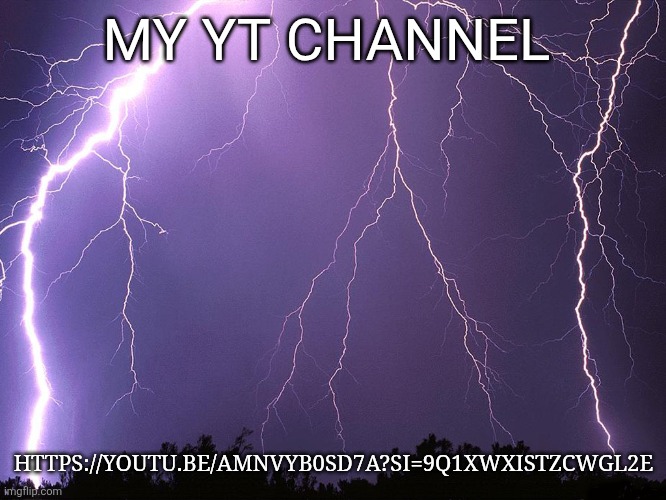 Thunderstorm | MY YT CHANNEL; HTTPS://YOUTU.BE/AMNVYB0SD7A?SI=9Q1XWXISTZCWGL2E | image tagged in thunderstorm | made w/ Imgflip meme maker