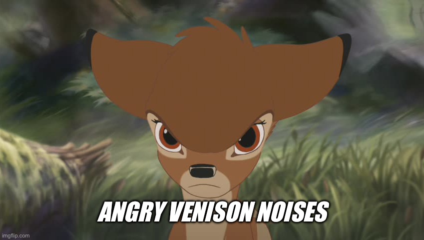 Bambi | ANGRY VENISON NOISES | image tagged in angry bambi,bambi,venison,deer | made w/ Imgflip meme maker