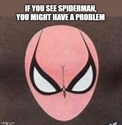 If you see Spiderman in this picture, you just might have a problem.  - funny - | IF YOU SEE SPIDERMAN, YOU MIGHT HAVE A PROBLEM | image tagged in funny,spiderman,humor,play on words,woman | made w/ Imgflip meme maker