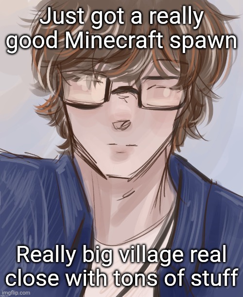 Dank (tysm disco) | Just got a really good Minecraft spawn; Really big village real close with tons of stuff | image tagged in dank tysm disco | made w/ Imgflip meme maker