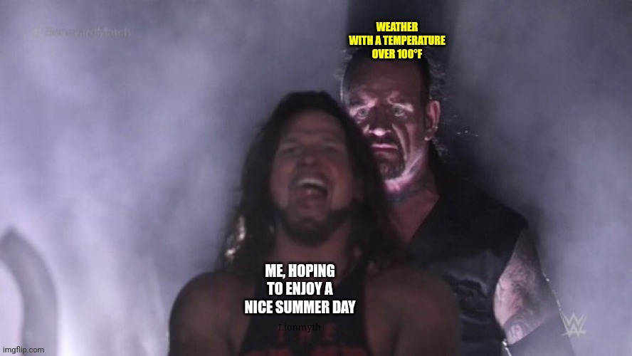Summer day | Lionmyth | image tagged in wwe,aj styles undertaker,summer,weather | made w/ Imgflip meme maker