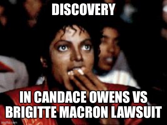 michael jackson eating popcorn | DISCOVERY; IN CANDACE OWENS VS BRIGITTE MACRON LAWSUIT | image tagged in michael jackson eating popcorn | made w/ Imgflip meme maker